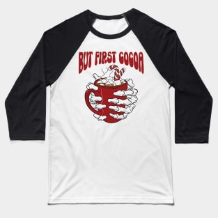 Winter Season Hot Chocolate Lover Gift, But First Hot Cocoa Baseball T-Shirt